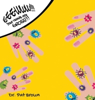 E-E-EWWW!!! Your Hands Are GROSS!!!: How Much Grossness Can You Stand? 1960625543 Book Cover