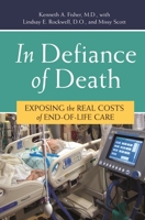 In Defiance of Death: Exposing the Real Costs of End-of-Life Care 0275997103 Book Cover