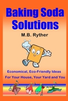Baking Soda Solutions: Economical, Eco-Friendly Ideas for Your House, Your Yard and You 147528425X Book Cover