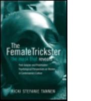 The Female Trickster:   The Mask That Reveals, Post-Jungian and Postmodern Psychological Perspectives on Women in Contemporary Culture 0415385318 Book Cover