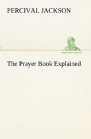 The Prayer Book Explained 1507743599 Book Cover