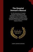 The Hospital Steward's Manual: For the Instruction of Hospital Stewards, Ward-Masters, and Attendants, in Their Several Duties (American Civil War M) 1015439209 Book Cover