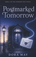 Postmarked Tomorrow: Cosy Fantasy with Dystopian Stakes (Book 2 of The Nowhere Post Office Series) B0HBMN44M9 Book Cover