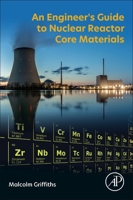 An Engineer’s Guide to Nuclear Reactor Core Materials 0443301042 Book Cover