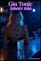 Gin Tonic amore mio (Italian Edition) B0H3NRJ1P8 Book Cover