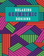 RELAXING GEOMETRIC DESIGNS: RELAXING PATTERNS, creative colouring pages for all ages!(8.5x11) 102 pages B08KZ12J9D Book Cover