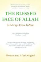The Blessed Face of Allah: Whichever Direction You Turn, You Will Find the Blessed Face of Allah 1477616535 Book Cover