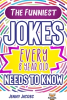 The Funniest Jokes EVERY 8 Year Old Needs to Know: 500 Awesome Jokes, Riddles, Knock Knocks, Tongue Twisters & Rib Ticklers For 8 Year Old Children B08KBMHMSC Book Cover