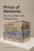 Prince of Networks: Bruno Latour and Metaphysics (Anamnesis) 0980544068 Book Cover