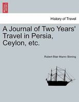 A Journal of Two Years' Travel in Persia, Ceylon, etc. 1241517088 Book Cover