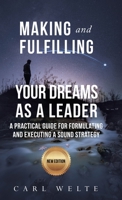 Making and Fulfilling Your Dreams as a Leader: A Practical Guide for Formulating and Executing Strategy 195720317X Book Cover