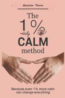 The 1% Daily Calm Method: Because Even 1% More Calm Can Change Everything B0G529123X Book Cover