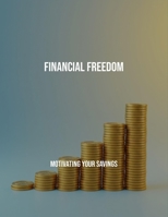Financial Freedom: Motivating Your Savings B0FPRH9Y13 Book Cover
