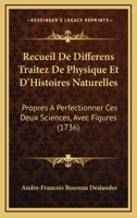 Recueil de Diff�rens Traitez de Physique Et d'Histoires Naturelles (Sic) Propres � Perfectionner Ces Deux Sciences: Rev�, Corrig� Et Augment� d'Un Trait� Des Vents... 1120023327 Book Cover
