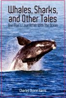 Whales, Sharks and Other Tales: One Man's Love Affair with the Ocean 0578387999 Book Cover