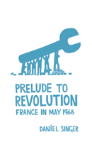 Prelude to Revolution: France in May 1968, Updated Edition (Radical 60s) 1608462730 Book Cover