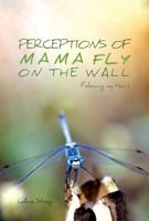Perceptions of Mama Fly on the Wall: Following My Heart 1945058269 Book Cover