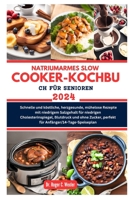 NATRIUMARMES SLOW COOKER-KOCHBUCH FÜR SENIOREN 2024: Schnelle und köstliche, herzgesunde, mühelose Rezepte mit niedrigem Salzgehalt für niedrigen ... cooking (cookbooks)) (German Edition) B0CQZ16PC2 Book Cover