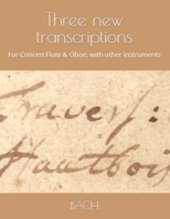 Three new transcriptions: For Concert Flute & Oboe, with other instruments B09DF89RQQ Book Cover