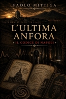 L’Ultima Anfora: Il Codice di Napoli (Italian Edition) B0H21T1G55 Book Cover