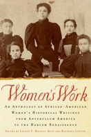 Women's Work: An Anthology of African-American Women's Historical Writings from the Era of Slavery to the Harlem Renaissance 0195331990 Book Cover