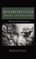 BESSBOROUGH Mother and Baby Home: History & Controversy 1399938703 Book Cover