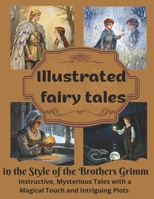 Illustrated fairy tales: instructive, mysterious tales with a magical touch and intriguing plots in the style of the Brothers Grimm. B0FL25KK7H Book Cover