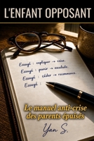 L'Enfant Opposant: Le manuel anti-crise des parents épuisés. (French Edition) B0GZJVB6DC Book Cover