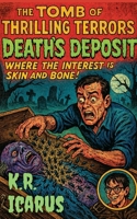 Death's Deposit: Where the Interest is Skin and Bone! (The Tomb of Thrilling Terrors) B0GDJ3YX96 Book Cover