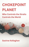 Chokepoint Planet: Who Controls the Straits Controls the World B0GPLGKV83 Book Cover