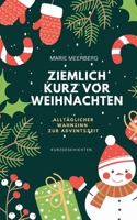 Ziemlich kurz vor Weihnachten: Ganz alltäglicher Wahnsinn zur Adventszeit (German Edition) 3758312590 Book Cover