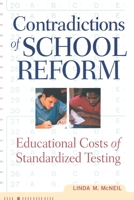 Contradictions of School Reform: Educational Costs of Standardized Testing (Critical Social Thought) 0415920744 Book Cover