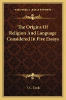 The Origins of Religion and Language Considered in Five Essays 1341158993 Book Cover