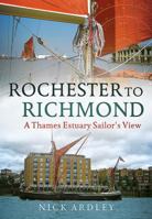Rochester to Richmond: A Thames Estuary Sailor's View 1781556202 Book Cover