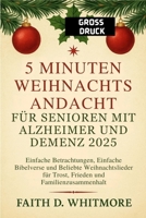 5 Minuten Weihnachtsandacht für Senioren mit Alzheimer und Demenz 2025: Einfache Betrachtungen, Einfache Bibelverse und Beliebte Weihnachtslieder für Trost, Frieden und Familienzusammenhalt B0FTX33JY9 Book Cover