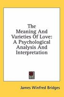 The Meaning and Varieties of Love: A Psychological Analysis and Interpretation 1163162531 Book Cover