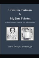 Christine Putman & Big Jim Folsom: A Memoir of Politics, Power and Love in the Deep South B0CKMCP3CF Book Cover