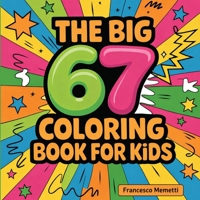The Big 67 Coloring Book for Kids: Cute Animals, Unicorns, Dinosaurs, Cars, Mandalas & More — Perfect Birthday Gift! 9371235152 Book Cover