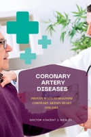 Coronary Artery Diseases: Proven Ways To Diagnose Coronary Artery Heart Diseases B0BW3HR29Y Book Cover
