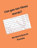 Can you see these words? 80 Word Search Puzzles: Word Search Puzzles for everyone, good fun for the whole family 1676632271 Book Cover