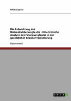 Die Entwicklung des Risikostrukturausgleichs - Eine kritische Analyse des Finanzausgleichs in der gesetzlichen Krankenversicherung 3638714985 Book Cover