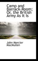 Camp And Barrack Room: Or The British Army As It Is 1016772416 Book Cover