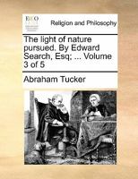 The light of nature pursued. By Edward Search, Esq; ... Volume 3 of 5 114067773X Book Cover