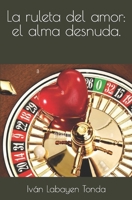 La ruleta del amor: el alma desnuda. B0B7QDV7CJ Book Cover