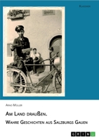 Am Land drau�en. Wahre Geschichten aus Salzburgs Gauen 3346291022 Book Cover