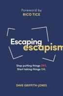 Escaping Escapism: Stop putting things off. Start taking things on. 178498180X Book Cover