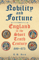Nobility and Fortune: England in the Short Tenth Century 1398120448 Book Cover