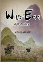 Wild Emm - Child of Iceland 1492703710 Book Cover