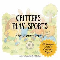 Critters Play Sports: A Sporty Coloring Book 1972272063 Book Cover