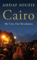 Cairo: My City, Our Revolution 0307908100 Book Cover